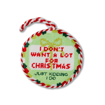 Needlepoint Ornament - Don't Want A Lot - Furbish Studio
