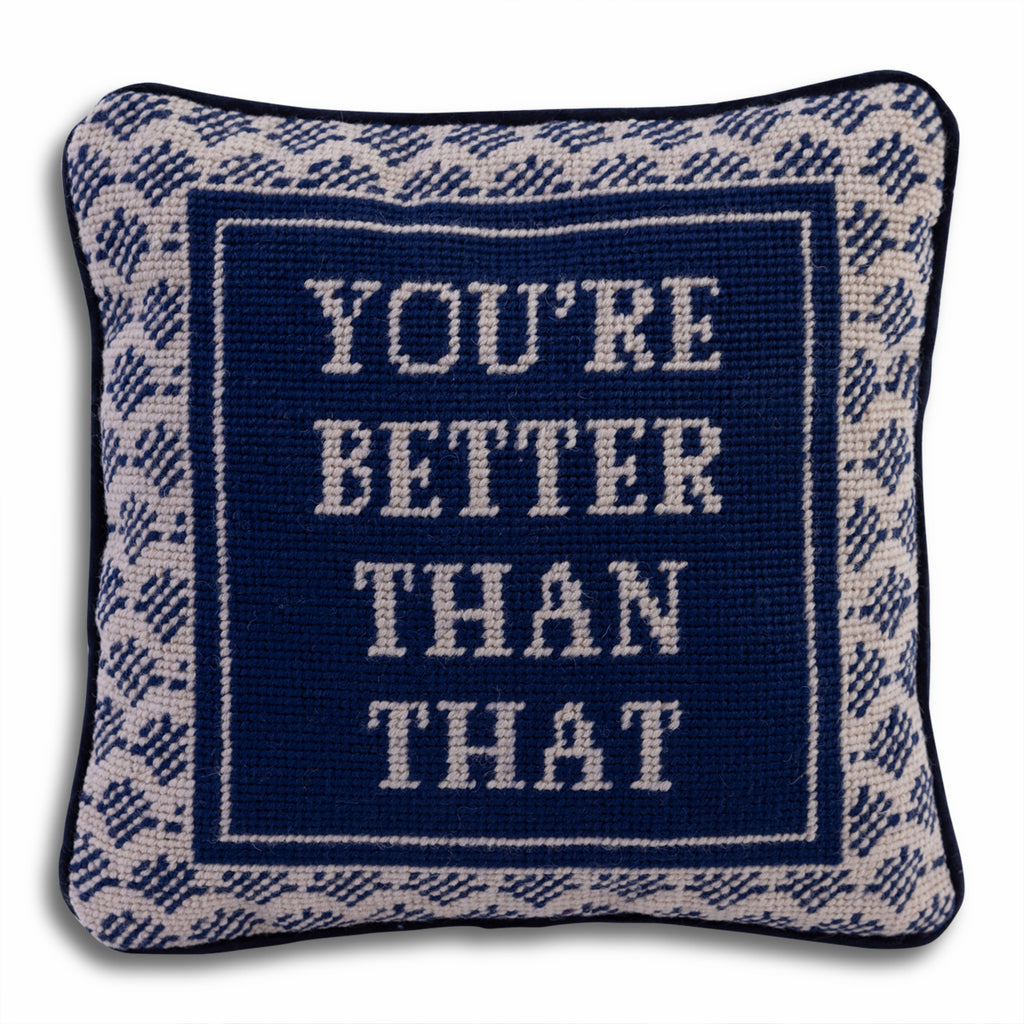 You're Better Than That Needlepoint Pillow - Furbish Studio
