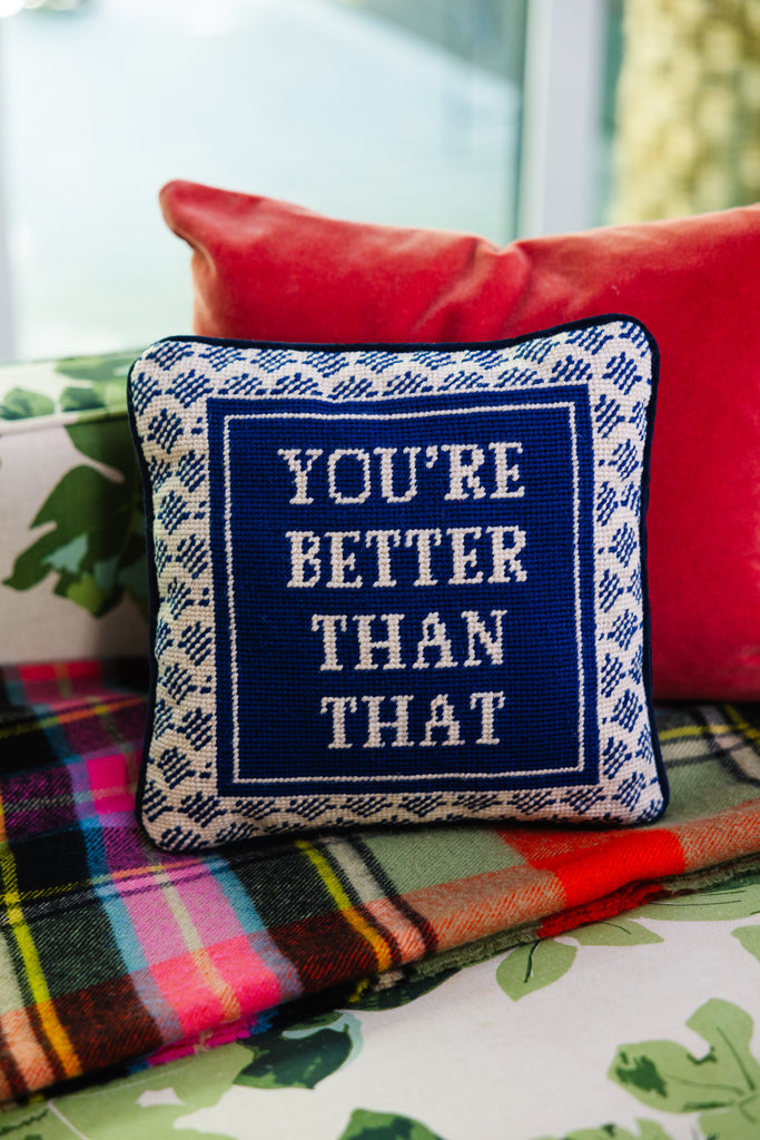 You're Better Than That Needlepoint Pillow - Furbish Studio