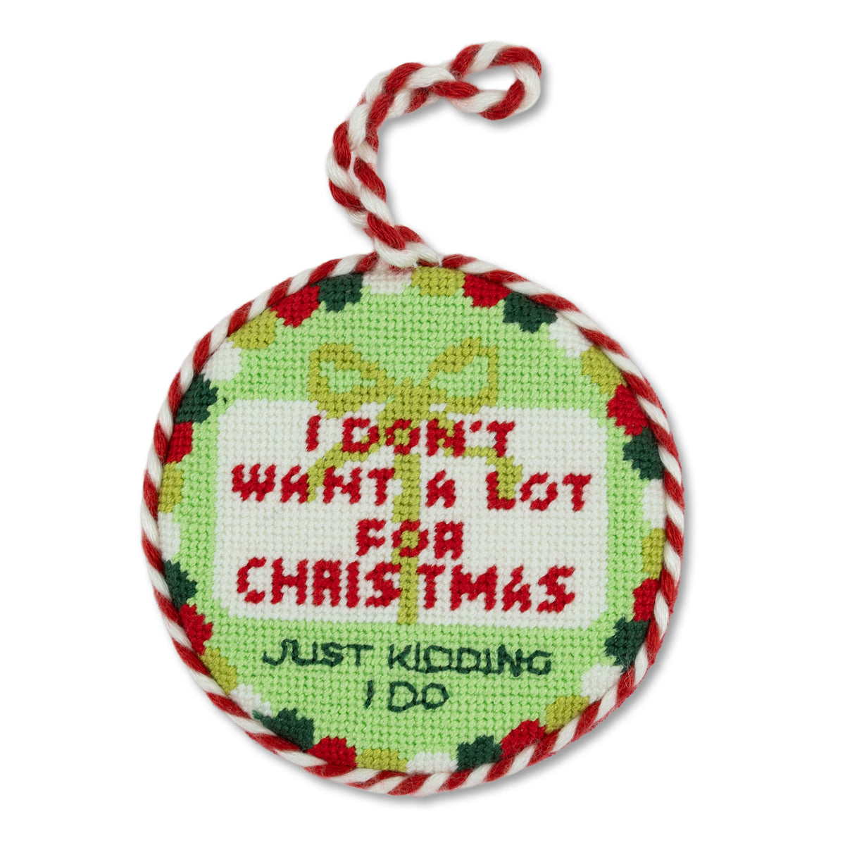 Needlepoint Ornament - Don't Want A Lot - Furbish Studio