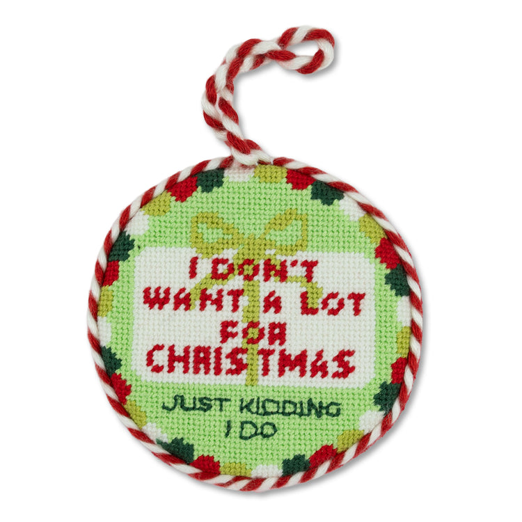Needlepoint Ornament - Don't Want A Lot - Furbish Studio