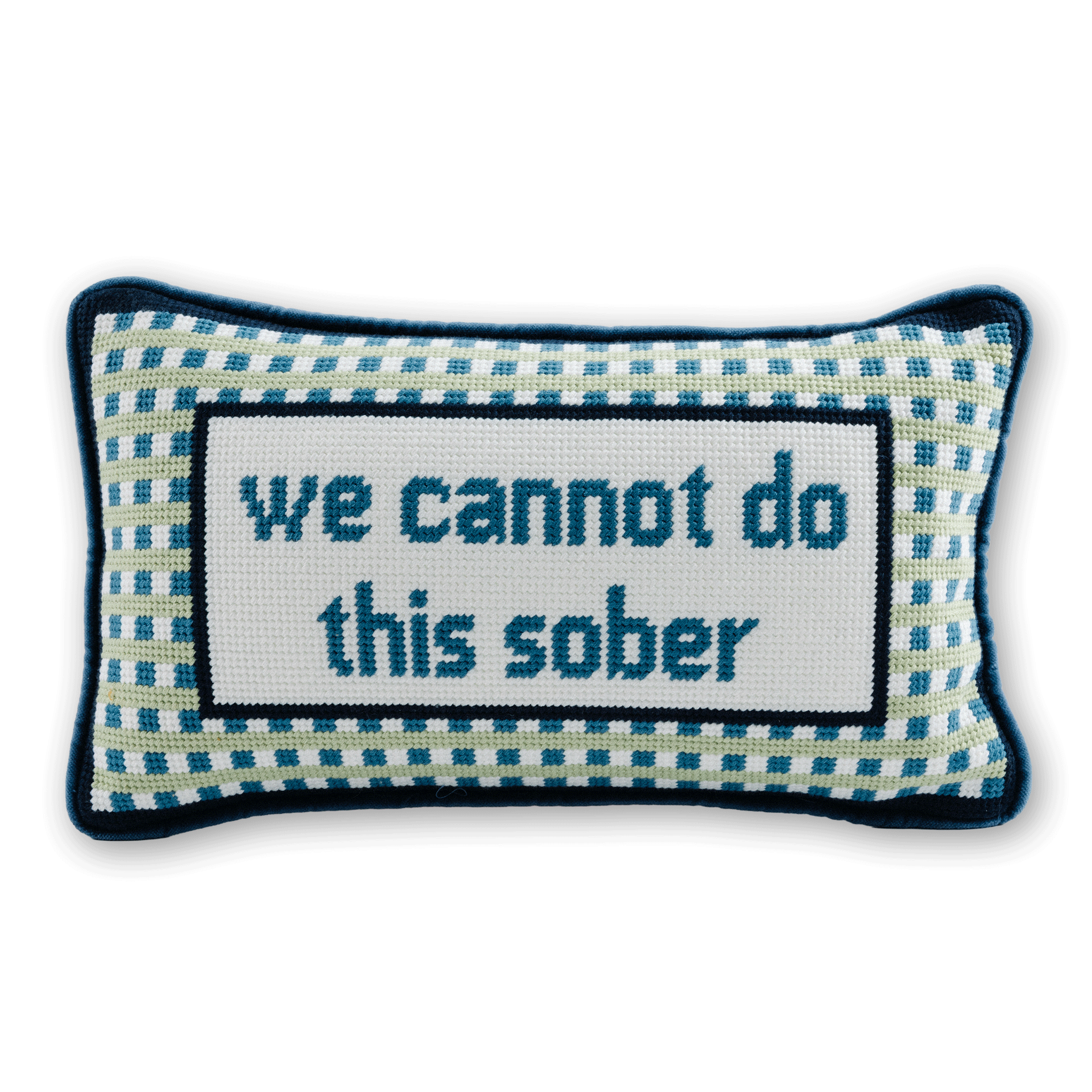 Furbish Studio - We Cannot Do This Sober Needlepoint Pillow