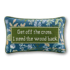 Get Off The Cross Needlepoint Pillow