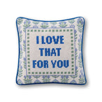 Love That for You Needlepoint Pillow