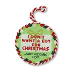 Needlepoint Ornament - Don't Want A Lot