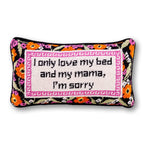 Only Love My Bed Needlepoint Pillow